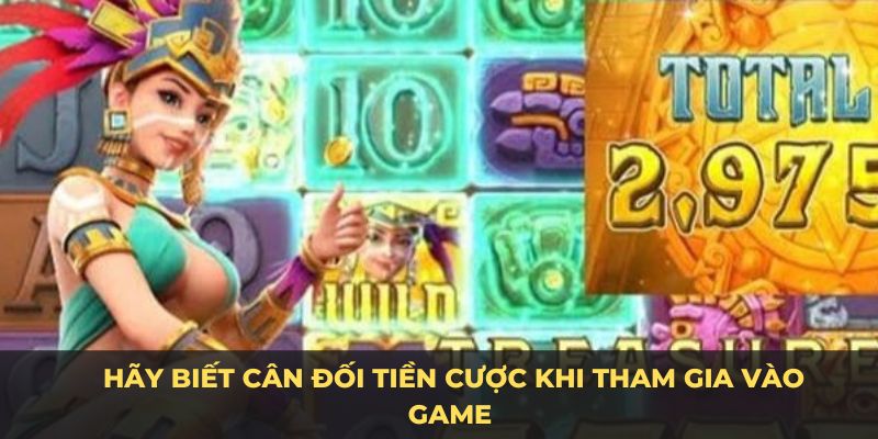 Hãy biết cân đối tiền cược khi tham gia vào game