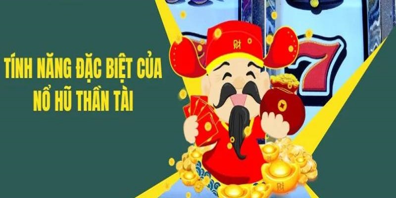 Nổ hũ thần tài có rất nhiều tính năng đặc biệt